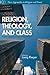 Religion, Theology, and Class: Fresh Engagements after Long Silence (New Approaches to Religion and Power)