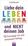  Liebe dein Leben und nicht deinen Job.: 10 Ratschläge für eine entspannte Haltung