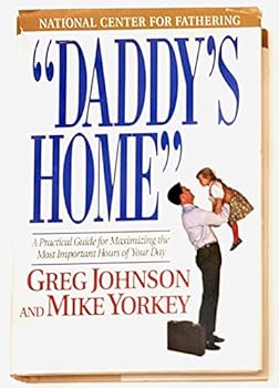 "Daddy's Home": A Practical Guide for Maximizing the Most Important Hours of Your Day