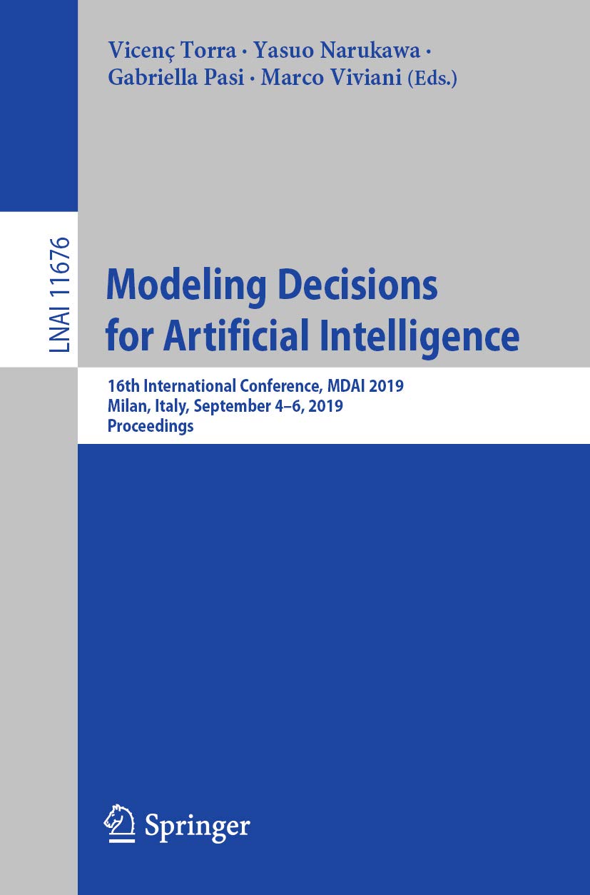 Modeling Decisions for Artificial Intelligence: 16th International Conference, MDAI 2019, Milan, Italy, September 4–6, 2019, Proceedings (Lecture Notes in Computer Science Book 11676)