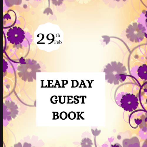 LEAP DAY GUEST BOOK: Unique Guest Books For That Special Occasion Once Every 4 Years Collect Your Unforgettable Memories With Special Messages From ... Office Party. Rare Day Leapling's Day