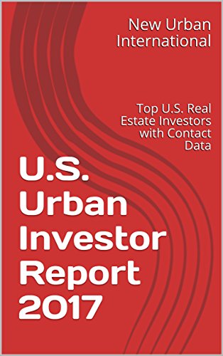 U.S. Urban Investor Report 2017: Top U.S. Real Estate Investors with Contact Data (Urban Report)