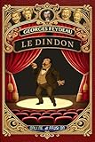 Georges Feydeau - Le Dindon - Vaudeville en trois actes - Collection « Les Maîtres du Vaudeville » (Annoté d’une introduction au vaudeville, ... inédites): Texte intégral revu et corrigé