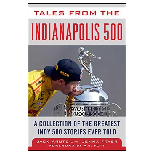Tales from the Indianapolis 500: A Collection of the Greatest Indy 500 Stories Ever Told (Tales from the Team)