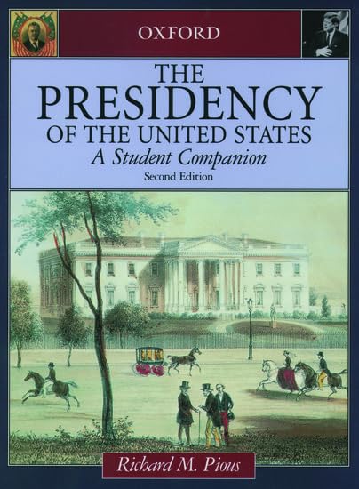 The Presidency of the United States: A Student Companion (Oxford Student Companions to American Government) 2nd Edition      2nd Edition
