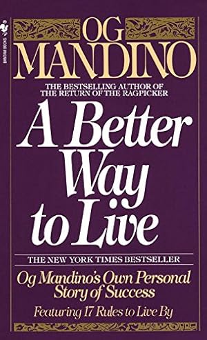A Better Way to Live: Og Mandino's Own Personal Story of Success Featuring 17 Rules to Live By