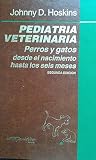  PEDIATRIA VETERINARIA. Perros y Gatos. Desde el nacimiento hasta los seis meses
