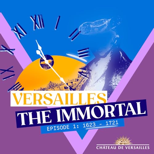 Versailles, the Immortal (1623-1721), take a look back at 400 years of history of the Palace of Versailles