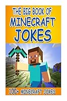 The Big Book of Minecraft Jokes: 100+ Minecraft Jokes (an Unofficial Minecraft Book) (Minecraft Books for Kids, Minecraft, Minecraft Books Paperback, Minecraft Adventures Paperback, Minecraft Novels P 1511517956 Book Cover