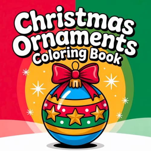Christmas Ornaments Coloring Book: Bold and Easy Holiday Designs Featuring Christmas Decorations, Baubles, and Festive Ornaments for Kids, Teens, and Adults