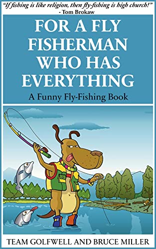 For a Fly Fisherman Who Has Everything: A Funny Fly Fishing Book (For People Who Have Everything Series 10)