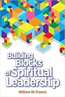 Building Blocks of Spiritual Leadership 0991343956 Book Cover