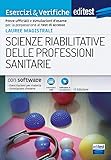 LAUREE MAGISTRALI SCIENZE RIABILITATIVE DELLE PROFESSIONI SANITARIE: Prove uffi ciali e simulazioni d’esame per la preparazione ai test di accesso
