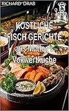 KÖSTLICHE FISCHGERICHTE: aus Mutter´s Vollwertküche ("Mutter´s Vollwert Küche")