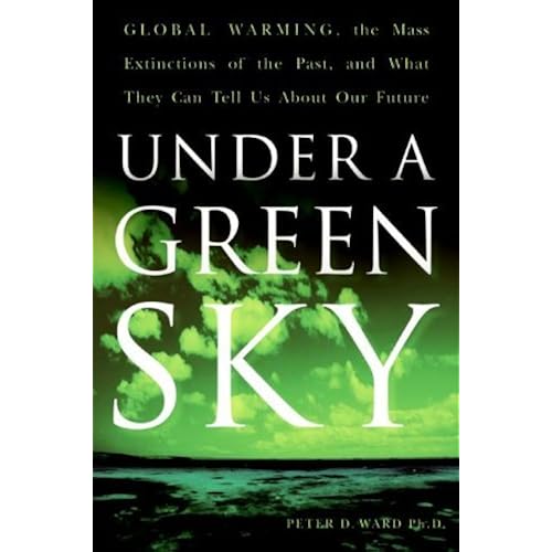 Under a Green Sky: Global Warming, the Mass Extinctions of the Past, and What They Can Tell Us About Our Future