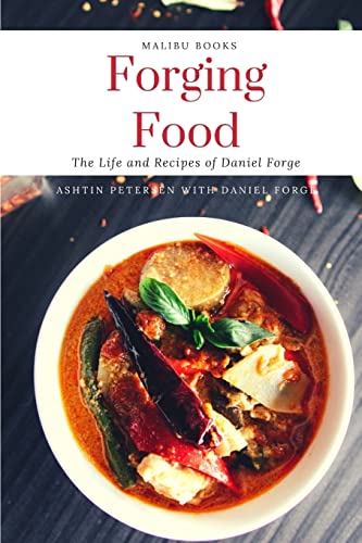 Forging Food: The Life and Recipes of Daniel Forge