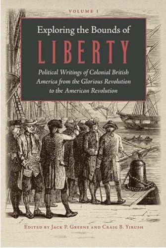 Exploring the Bounds of Liberty (3 vols): Political Writings of Colonial British America from the Glorious Revolution to the American Revolution