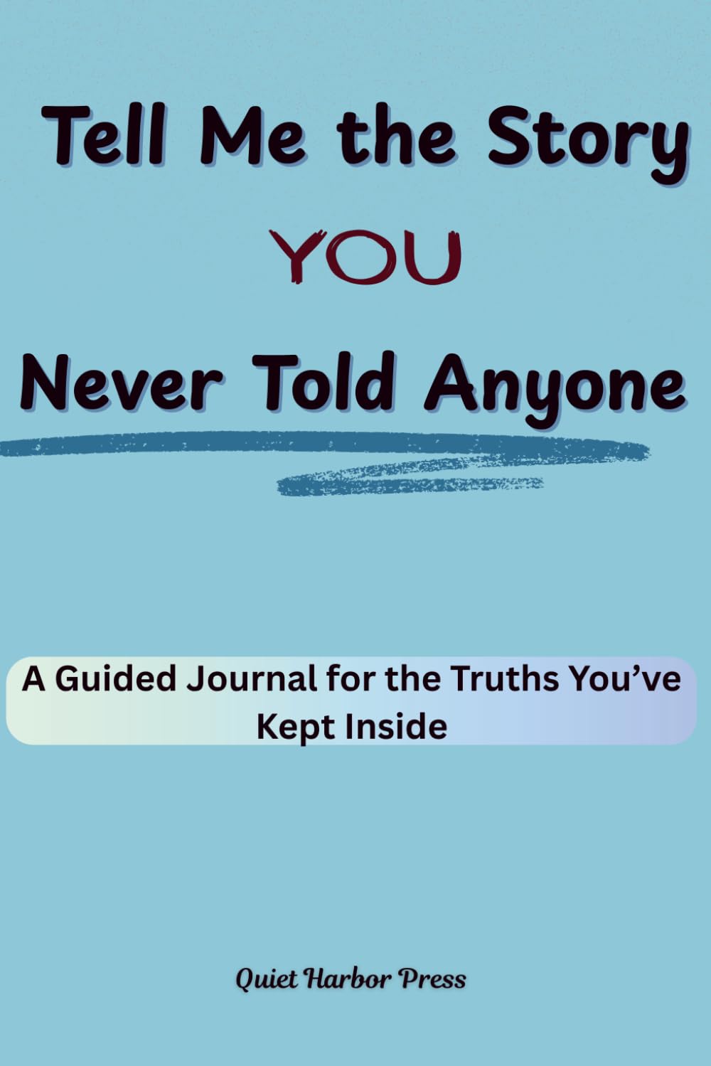 Tell Me the Story You Never Told Anyone: A Guided Journal for the Truths You’ve Kept Inside