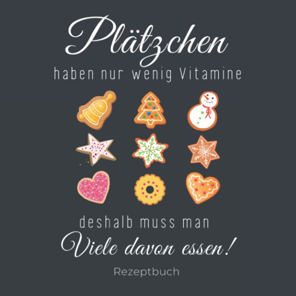 Plätzchen Haben Nur Wenig Vitamine Deshalb Muss...: Rezeptbuch zum selbst schreiben für Plätzchen und Weihnachtsgebäck zu Weihnachten zum Eintragen und Selberschreiben Paperback – 4 Sept. 2022