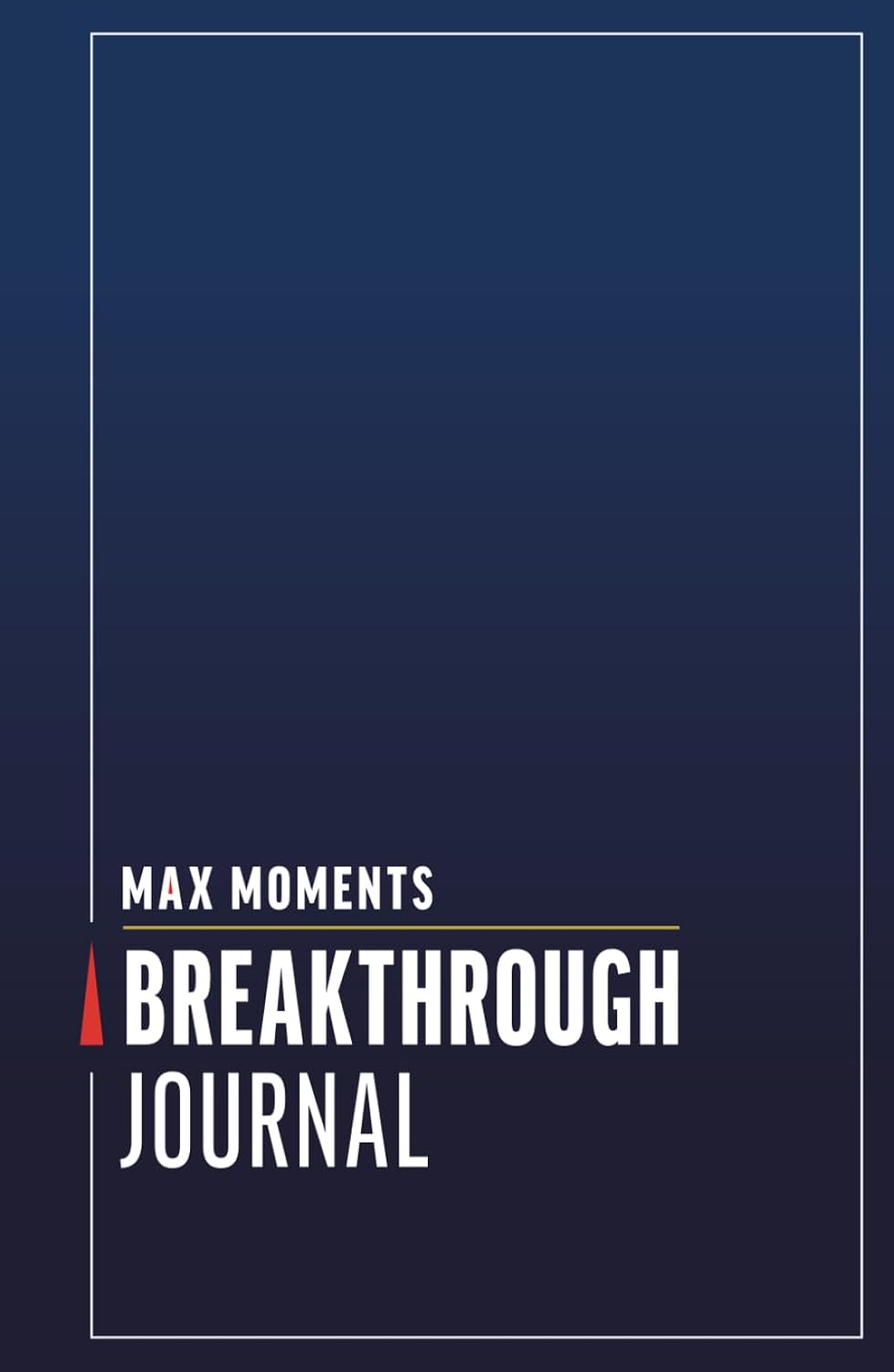 Max Moments Breakthrough Journal      Hardcover – June 30, 2025
