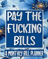 Pay The Fucking Bills: Monthly Bill Planner and Organizer, Funny Monthly Bill and Household Expense Tracker (Simple Monthly Bill Planners) 1695426894 Book Cover