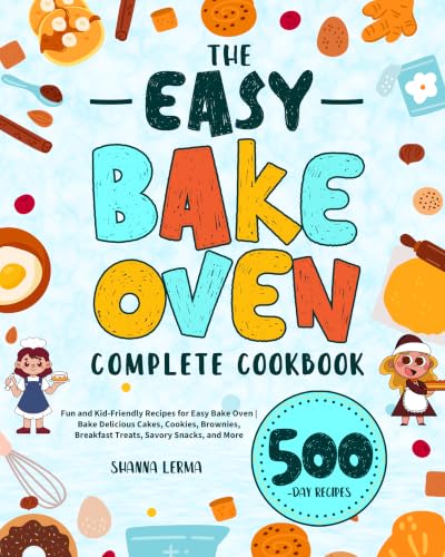 The Easy Bake Oven Complete Cookbook: Fun and Kid-Friendly Recipes