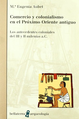Comercio y Colonialismo en el Proximo Oriente Antiguo: Los Antece Dent