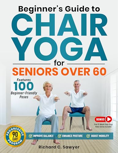 10 Best Chair Yoga Program for Seniors to Boost Mobility and Strength 9 Beginner's Guide to Chair Yoga for Seniors Over 60: A Comprehensive 90-Day Program with Safe, Simple Poses to Progressively Enhance Flexibility, Mobility, and Overall Health