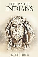 Left by the Indians: Story of My Life 1520369069 Book Cover
