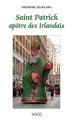 Télécharger Saint Patrick, apôtre des Irlandais (IMAGO (EDITIONS) PDF