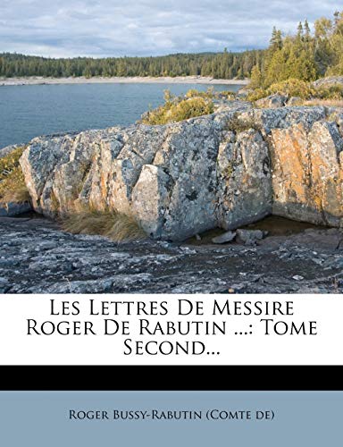 Les Lettres De Messire Roger De Rabutin ...: Tome Second... (French Edition)