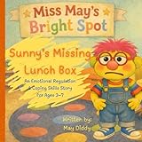 Sunny's Missing Lunch Box: An emotional regulation and coping skills story for kids ages 3-7 (Miss May's Bright Spot)