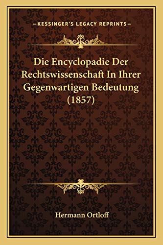 Die Encyclopadie Der Rechtswissenschaft In Ihrer Gegenwartigen Bedeutung (1857) (German Edition)