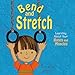 Bend and Stretch: Learning About Your Bones and Muscles (The Amazing Body)