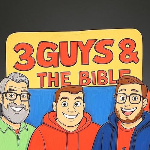 3 Guys and our Amigo and the Bible Episode 25 072425