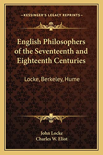 English Philosophers of the Seventeenth and Eighteenth Centuries: Locke, Berkeley, Hume: V37 Harvard Classics