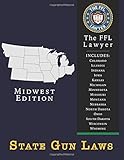State Gun Laws - Midwest Edition: Covers Colorado, Illinois, Indiana, Iowa, Kansas, Michigan, Minnesota, Missouri, Montana, Nebraska, North Dakota, Ohio, South Dakota, Wisconsin, Wyoming