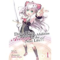 Didn't I Say To Make My Abilities Average In The Next Life?! Light Novel Vol. 1