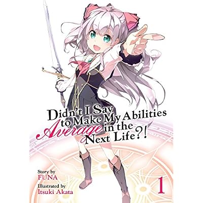 Didn't I Say To Make My Abilities Average In The Next Life?! Light Novel Vol. 1