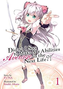 Didn't I Say To Make My Abilities Average In The Next Life?! Light Novel Vol. 1 by [FUNA, Itsuki Akata]