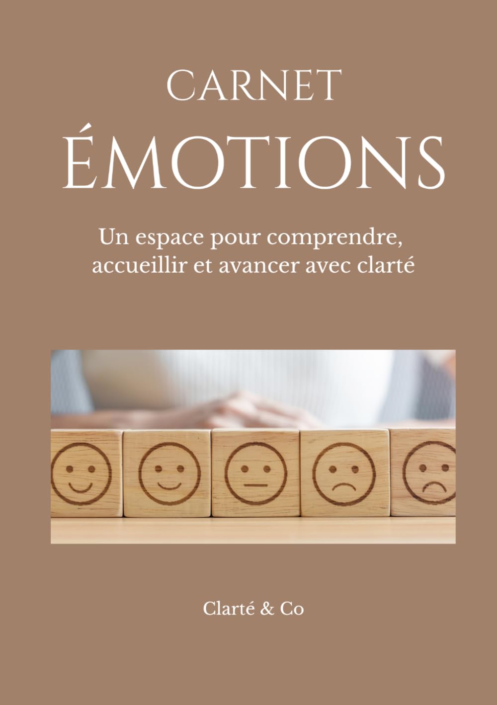 Carnet Émotions: Un espace pour comprendre, accueillir et avancer avec clarté (Carnets Clarté & Co)