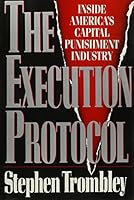The Execution Protocol: Inside America's Capital Punishment Industry 0385471785 Book Cover