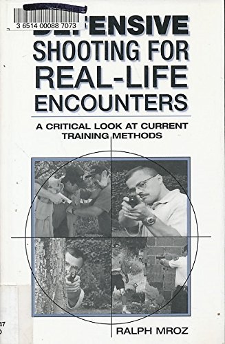 Defensive Shooting for Real-Life Encounters: A Critical Look at Current Training Methods      Paperback – January 1, 2000