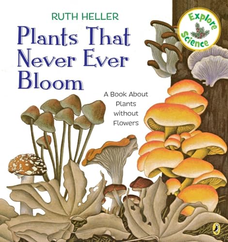 Plants That Never Ever Bloom: A Book About Plants Without Flowers (Explore Science)