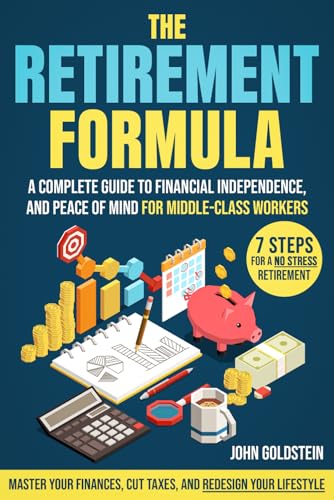 The Retirement Formula: Master Your Finances, Cut Taxes, and Redesign Your Lifestyle | A Complete...