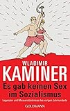 Es gab keinen Sex im Sozialismus: Legenden und Missverständnisse des vorigen Jahrhunderts - Wladimir Kaminer