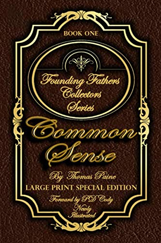 Common Sense - Illustrated & Large Print Special Addition: This series takes you through a collection of the most powerful words in the history of the ... States. (Founding Fathers Collectors Series)