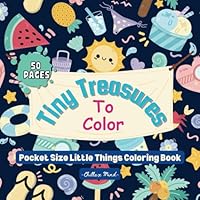 Tiny Treasures: A Mini Coloring Book: Pocket Size Adorable Little Things Waiting For Your Colorful Touch. Great for Kids and Adults. (Pocket Size Coloring Books) B0D496SLXF Book Cover