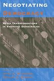 Negotiating Democracy: Media Transformations in Emerging Democracies (Suny Series in Global Media Studies)