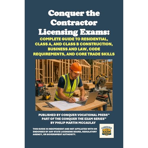 Conquer the Contractor Licensing Exams: Complete Guide to Residential, Class A, and Class B Construction, Business and Law, C
